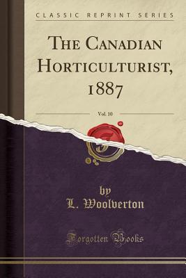 Download The Canadian Horticulturist, 1887, Vol. 10 (Classic Reprint) - Linus Woolverton | PDF