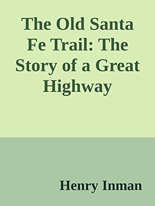 Download The Old Santa Fe Trail: The Story of a Great Highway (Annoted) - Henry Inman file in ePub