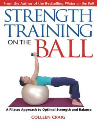 Download Strength Training on the Ball: A Pilates Approach to Optimal Strength and Balance - Colleen Craig file in ePub