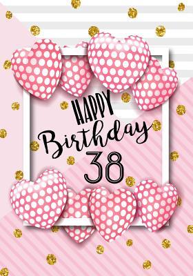 Read online Happy Birthday 38: Birthday Gifts for Her, Birthday Journal Notebook for 38 Year Old for Journaling & Doodling, 7 X 10, (Birthday Keepsake Book) - NOT A BOOK file in ePub