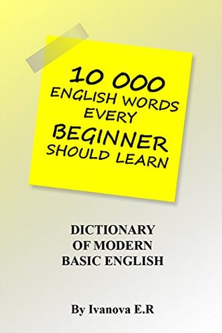Read 10 000 English words every beginner should learn.: Dictionary of modern basic English. - Ivanova E.R. | ePub