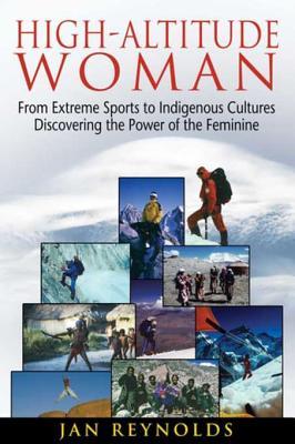 Read online High-Altitude Woman: From Extreme Sports to Indigenous Cultures—Discovering the Power of the Feminine - Jan Reynolds file in PDF