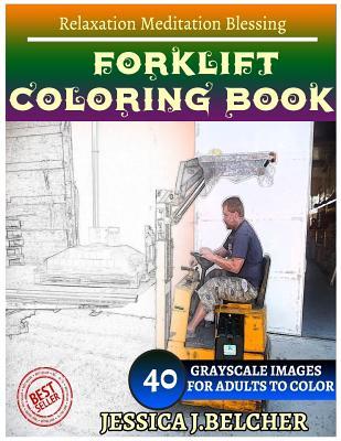 Read Forklift Coloring Book for Adults Relaxation Meditation Blessing: Sketches Coloring Book 40 Grayscale Images - Jessica Belcher file in ePub