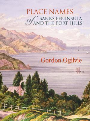 Read online Place Names of Banks Peninsula and the Port Hills - Gordon Ogilvie | ePub