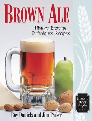 Read online Brown Ale: History, Brewing Techniques, Recipes - Ray Daniels file in PDF