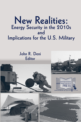 Download New Realities: Energy Security in the 2010s and the Implications for the U.S. Military - John R. Deni file in PDF