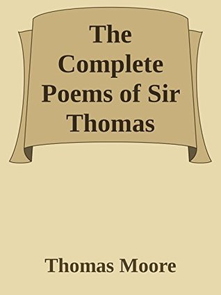 Download The Complete Poems of Sir Thomas Moore / Collected by Himself with Explanatory Notes (Annoted) - Thomas Moore | PDF