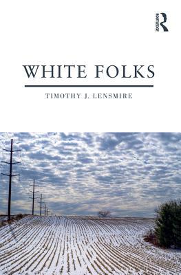 Read online White Folks: Race and Identity in Rural America - Timothy J. Lensmire | ePub