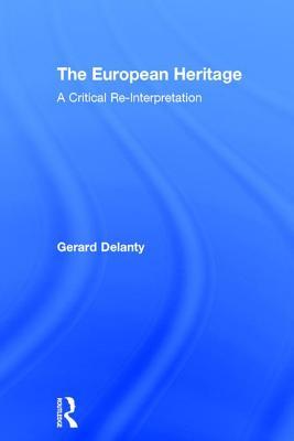 Read online The European Heritage: A Critical Re-Interpretation - Gerard Delanty | PDF