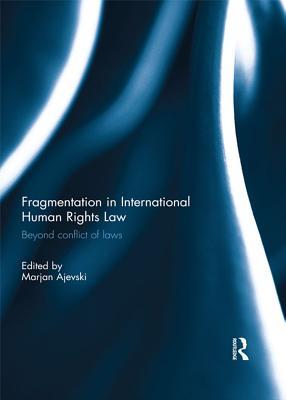 Download Fragmentation in International Human Rights Law: Beyond Conflict of Laws - Marjan Ajevski file in ePub