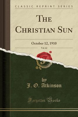 Read The Christian Sun, Vol. 62: October 12, 1910 (Classic Reprint) - J O Atkinson | PDF