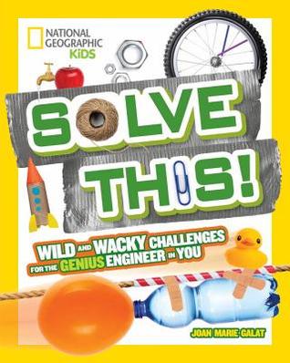 Read Solve This!: Wild and Wacky Challenges for the Genius Engineer in You - Joan Marie Galat file in ePub