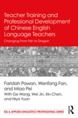 Read online Teacher Training and Professional Development of Chinese English Language Teachers: Changing from Fish to Dragon - Faridah Pawan | ePub