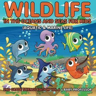 Download Wildlife in the Oceans and Seas for Kids (Aquatic & Marine Life)   2nd Grade Science Edition Vol 6 - Baby Professor file in ePub