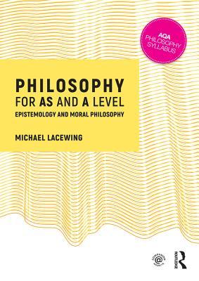 Read Philosophy for as and a Level: Epistemology and Moral Philosophy - Michael Lacewing | PDF