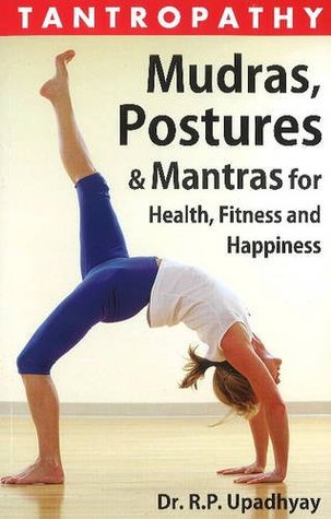 Read Tantropathy - Mudras, Postures & Mantras for Health, Fitness and Happiness - Dr. R.P. Upadhyay | ePub
