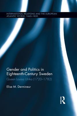 Read online Gender and Politics in Eighteenth-Century Sweden: Queen Louisa Ulrika (1720-1782) - Elise M Dermineur file in PDF