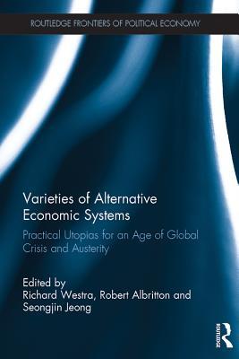Read online Varieties of Alternative Economic Systems: Practical Utopias for an Age of Global Crisis and Austerity - Richard Westra file in PDF