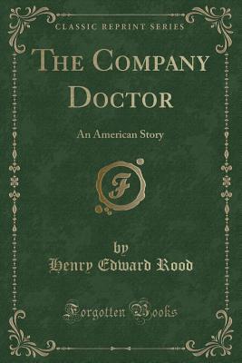 Read online The Company Doctor: An American Story (Classic Reprint) - Henry Edward Rood file in ePub