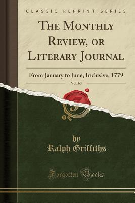 Read online The Monthly Review, or Literary Journal, Vol. 60: From January to June, Inclusive, 1779 (Classic Reprint) - Ralph Griffiths file in PDF
