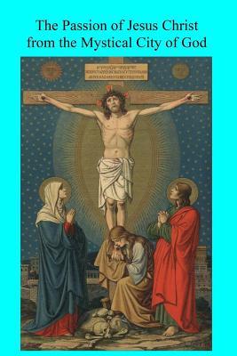 Download The Passion of Jesus Christ from the Mystical City of God - Mary of Agreda file in PDF