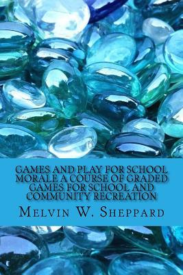 Download Games and Play for School Morale a Course of Graded Games for School and Community Recreation - Melvin W. Sheppard file in ePub
