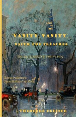 Read 'Vanity, Vanity, ' Saith the Preacher: The 9-th element of Twelve Men - Theodore Dreiser | ePub