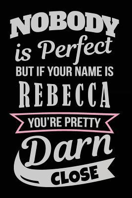 Read online Nobody Is Perfect But If Your Name Is Rebecca You're Pretty Darn Close: Personalized Journal Notebook for Girls, 6x9, 108 Lined Pages (Journals with Names) - NOT A BOOK file in PDF