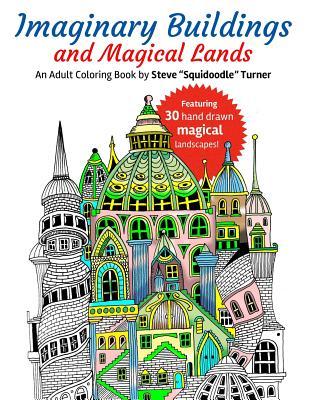 Read online Imaginary Buildings and Magical Lands: Fantastic Forests, Landscapes, Castles and Doodled Cities to Color - Steve Turner | ePub