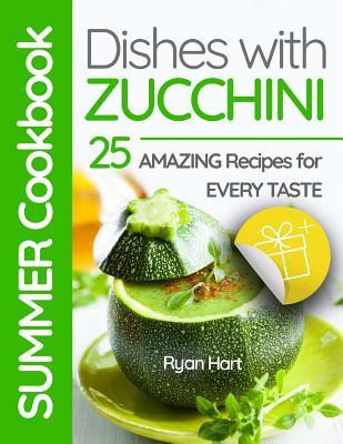 Download Summer cookbook - dishes with zucchini.: 25 amazing recipes for every taste. - Ryan Hart | ePub