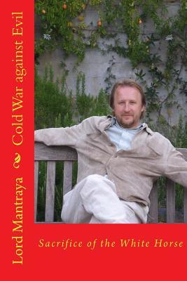 Read online Cold War against Evil: Sacrifice of the White Horse - Lord Mantraya | PDF