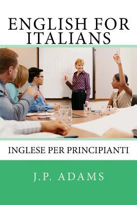 Read English for Italians: Inglese Per Principianti - J P Adams | ePub