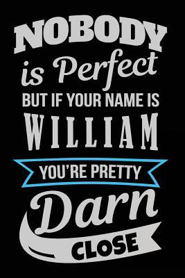 Read online Nobody Is Perfect But If Your Name Is William You're Pretty Darn Close: Personalized Journal Notebook for Boys, 6x9, 108 Lined Pages (Journals with Names) - NOT A BOOK | ePub