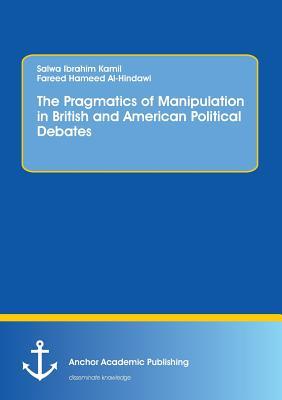 Read The Pragmatics of Manipulation in British and American Political Debates - Fareed Hameed Al-Hindawi file in PDF
