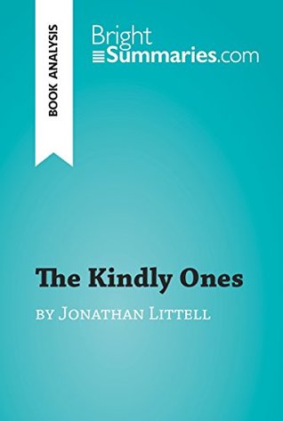 Read The Kindly Ones by Jonathan Littell (Book Analysis): Detailed Summary, Analysis and Reading Guide (BrightSummaries.com) - Bright Summaries | ePub