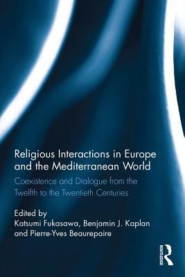 Download Religious Interactions in Europe and the Mediterranean World: Coexistence and Dialogue from the 12th to the 20th Centuries - Katsumi Fukasawa file in ePub