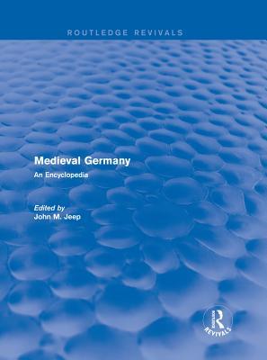 Read Routledge Revivals: Medieval Germany (2001): An Encyclopedia - John M. Jeep file in PDF