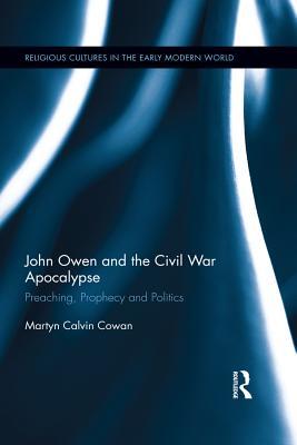 Read John Owen and the Civil War Apocalypse: Preaching, Prophecy and Politics - Martyn Calvin Cowan file in ePub