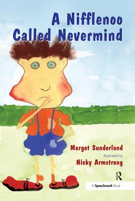 Read online A Nifflenoo Called Nevermind: A Story for Children Who Bottle Up Their Feelings - Margot Sunderland | ePub