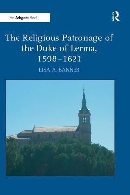 Download The Religious Patronage of the Duke of Lerma, 1598?621 - Lisaa Banner | ePub