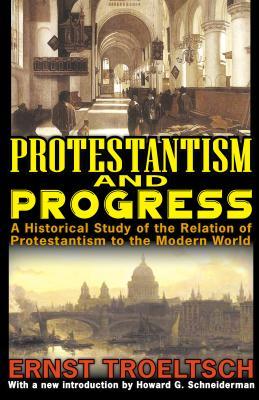 Read online Protestantism and Progress: A Historical Study of the Relation of Protestantism to the Modern World - Ernst Troeltsch | PDF