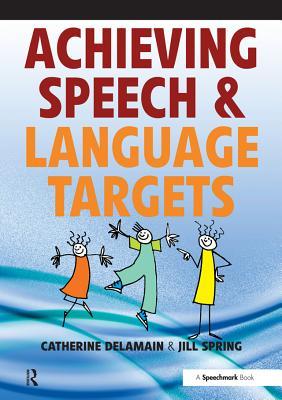 Read online Achieving Speech and Language Targets: A Resource for Individual Education Planning - Catherine Delamain | PDF