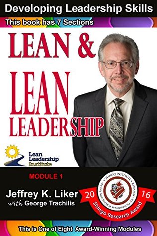 Read online Developing Leadership Skills: Lean and Lean Leadership: Module 1 Complete: Sections 01 - 07 - Jeffrey K. Liker file in PDF