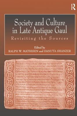 Download Society and Culture in Late Antique Gaul: Revisiting the Sources - Ralph W. Mathisen file in PDF