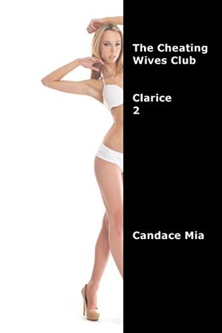 Read The Cheating Wives Club: Clarice 2 (Candace Quickies Book 711) - Candace Mia file in PDF