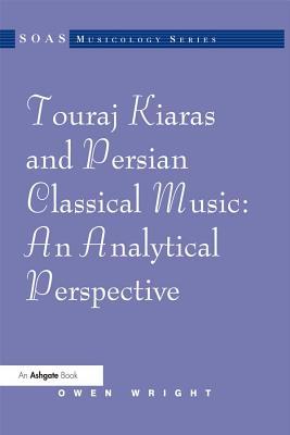 Download Touraj Kiaras and Persian Classical Music: An Analytical Perspective - Owen Wright file in ePub