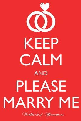 Read Keep Calm Please Marry Me Workbook of Affirmations Keep Calm Please Marry Me Workbook of Affirmations: Bullet Journal, Food Diary, Recipe Notebook, Planner, To Do List, Scrapbook, Academic Notepad - Alan Haynes file in ePub