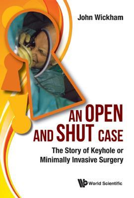 Read online An Open and Shut Case: The Story of Keyhole or Minimally Invasive Surgery - John Wickham file in ePub