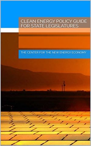 Read Clean Energy Policy Guide for State Legislatures - The Center for the New Energy Economy | ePub