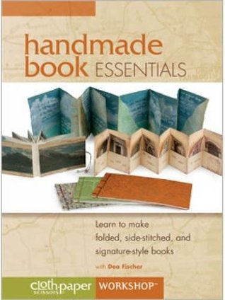 Read Handmade Book Essentials: Learn to Make Folded Side-Stitched and Signature-Style Books - Dea Fischer file in PDF